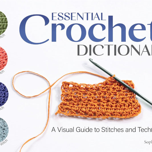 Essential Crochet Dictionary: A Visual Guide To Stitches and Techniques