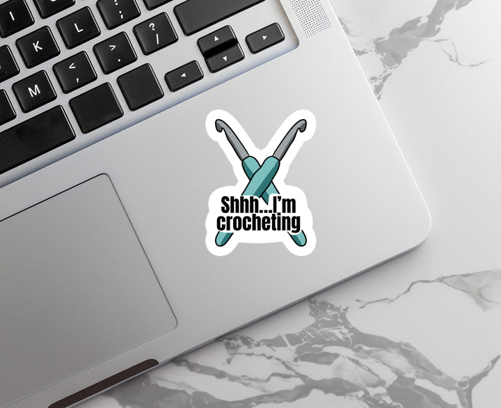 Shh I'm Crocheting | Crafting | Waterproof Sticker | 3"